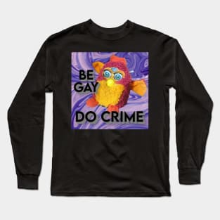 Furby - Be Gay Do Crime Long Sleeve T-Shirt